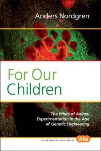Image of For Our Children: The Ethics of Animal Experimentation in the Age of Genetic Engineering